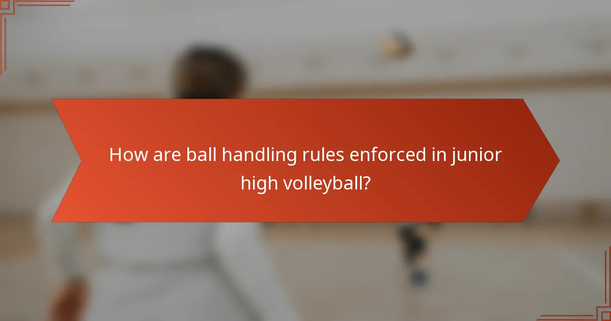 How are ball handling rules enforced in junior high volleyball?