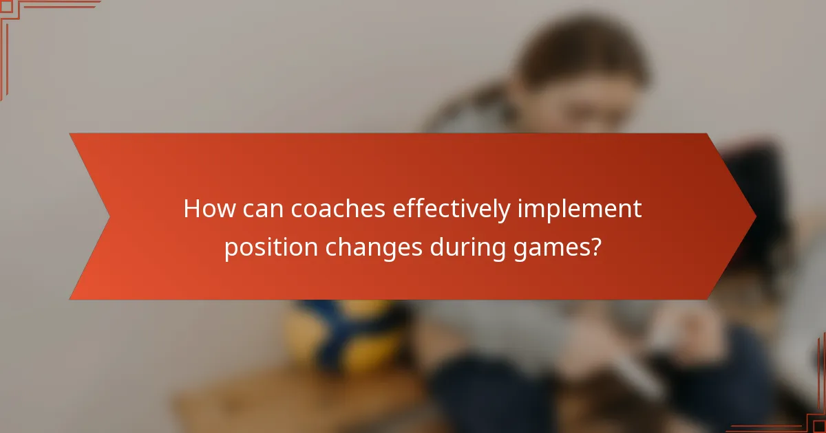 How can coaches effectively implement position changes during games?