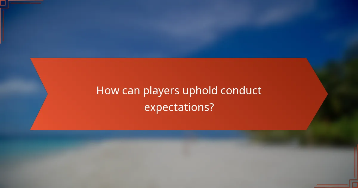 How can players uphold conduct expectations?