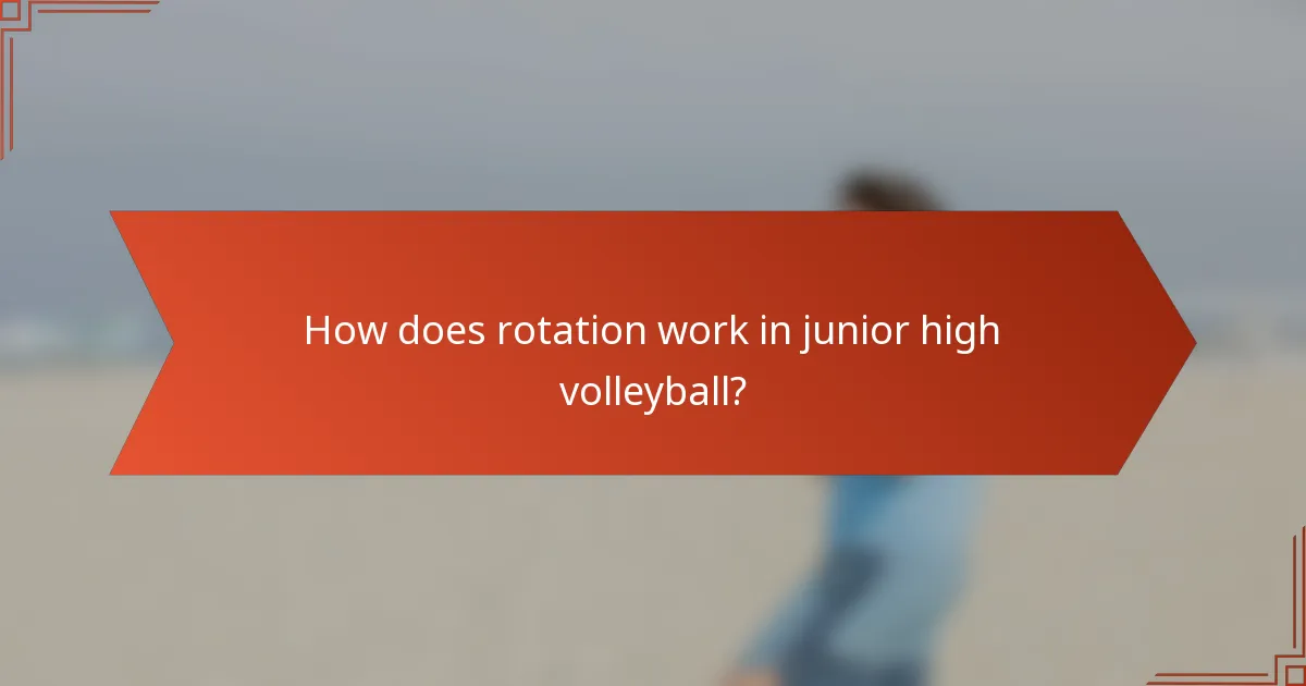 How does rotation work in junior high volleyball?