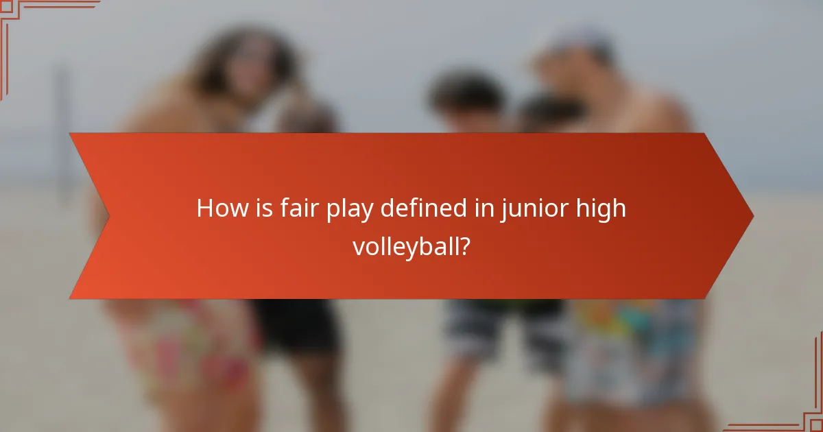 How is fair play defined in junior high volleyball?