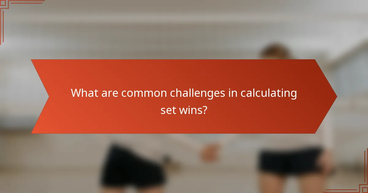 What are common challenges in calculating set wins?