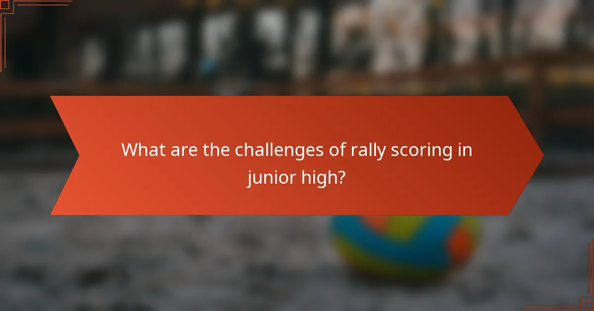 What are the challenges of rally scoring in junior high?
