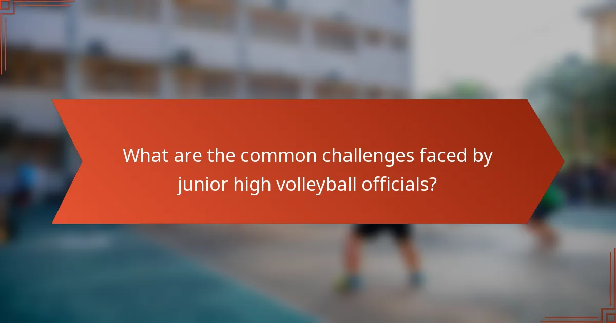 What are the common challenges faced by junior high volleyball officials?