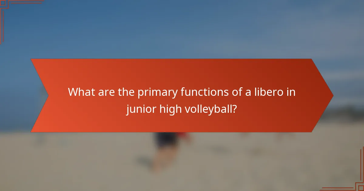 What are the primary functions of a libero in junior high volleyball?