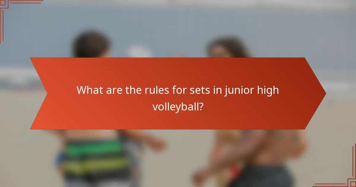 What are the rules for sets in junior high volleyball?
