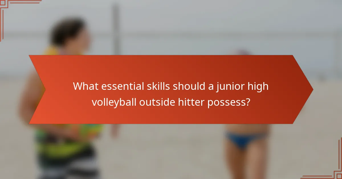 What essential skills should a junior high volleyball outside hitter possess?