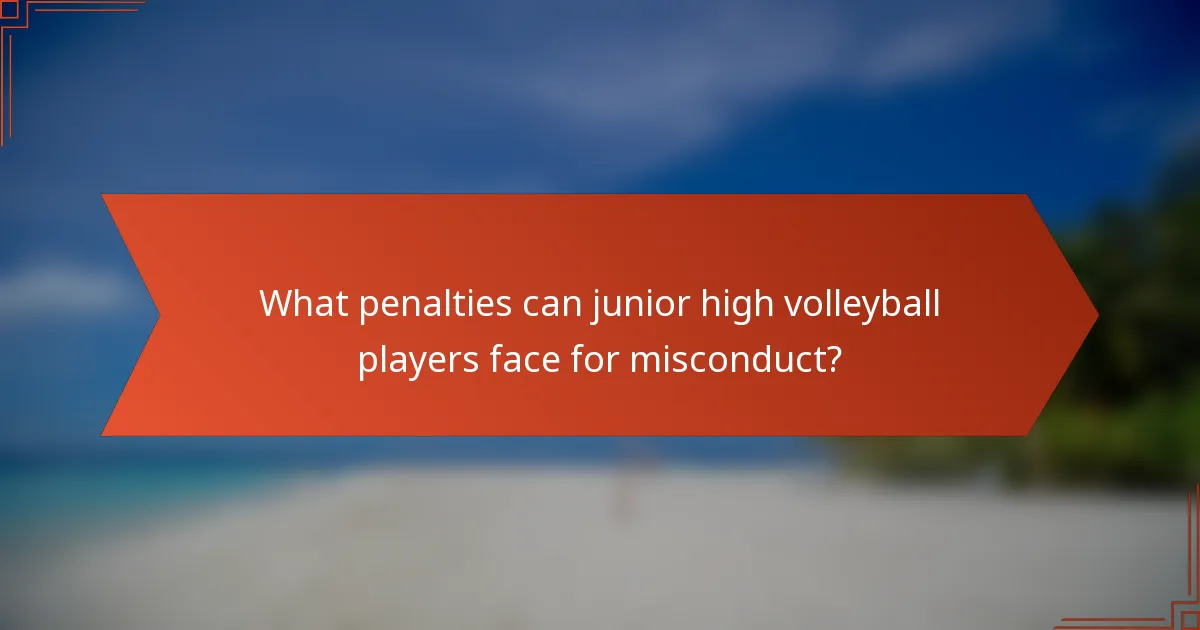 What penalties can junior high volleyball players face for misconduct?