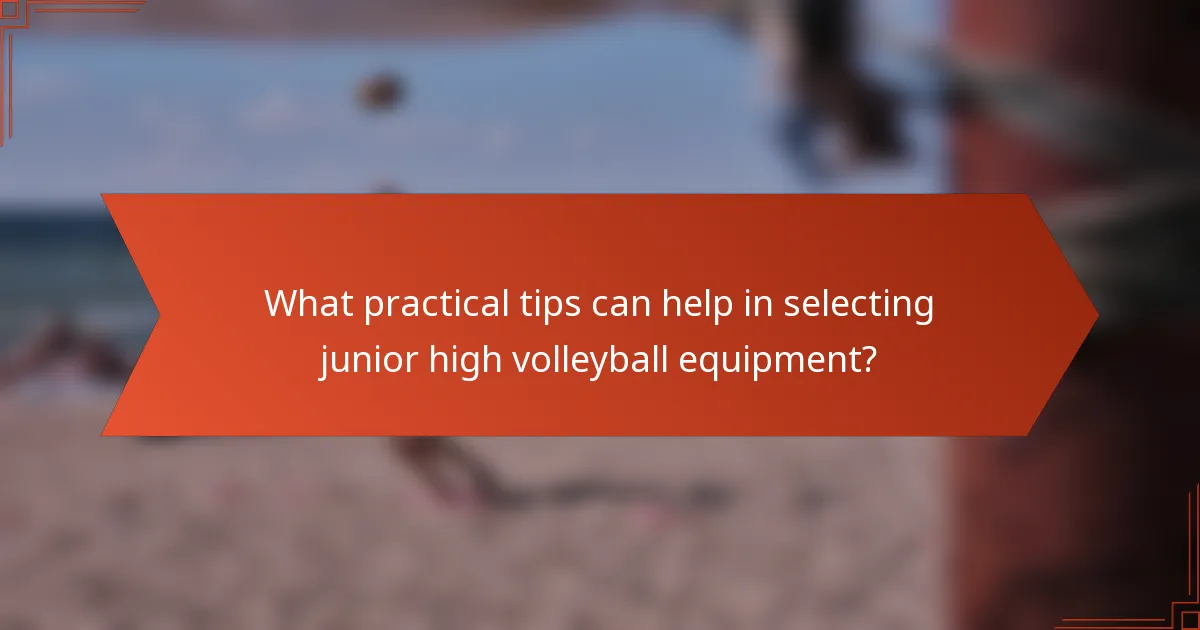 What practical tips can help in selecting junior high volleyball equipment?