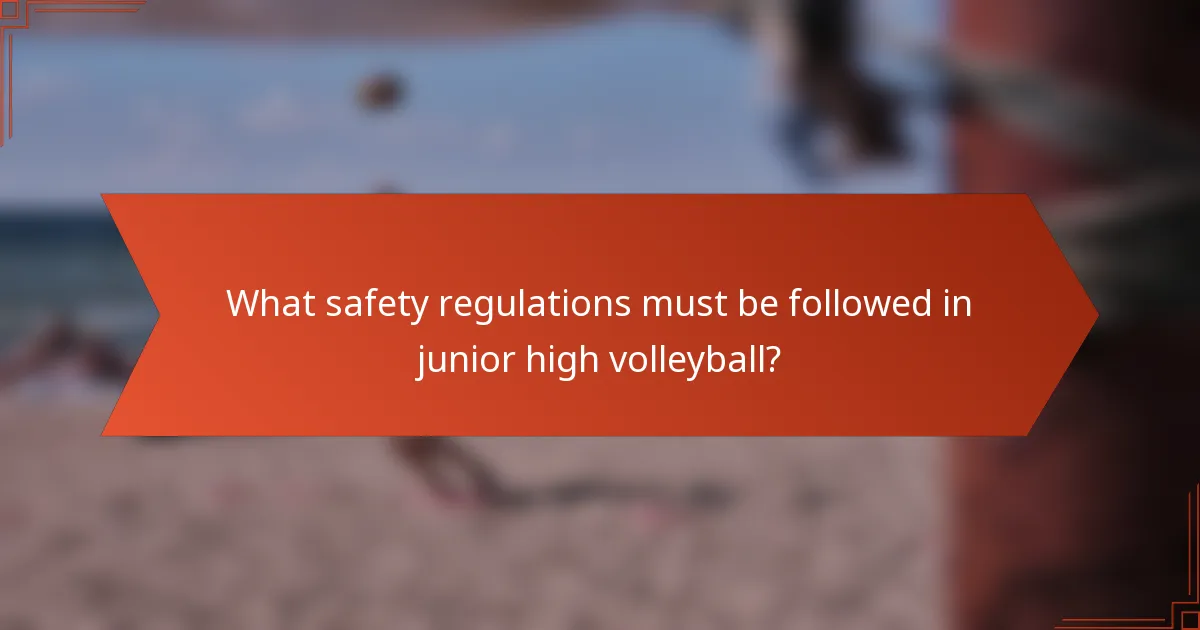 What safety regulations must be followed in junior high volleyball?