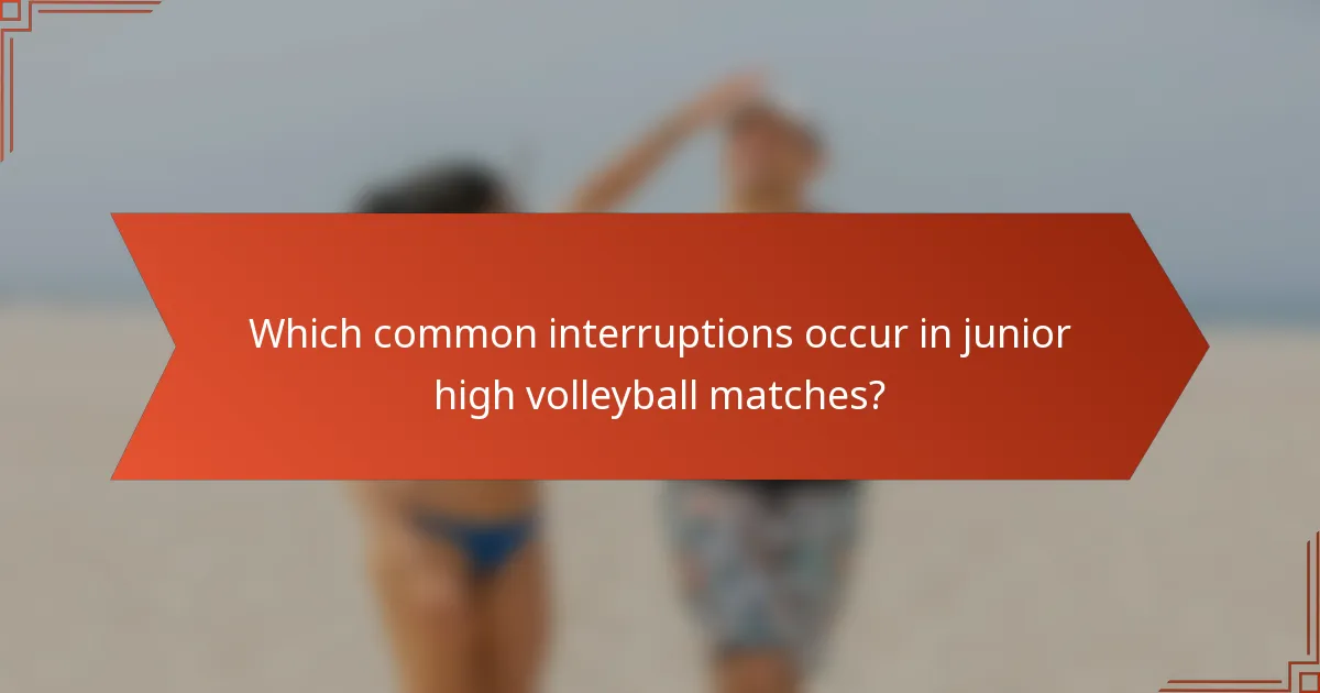 Which common interruptions occur in junior high volleyball matches?
