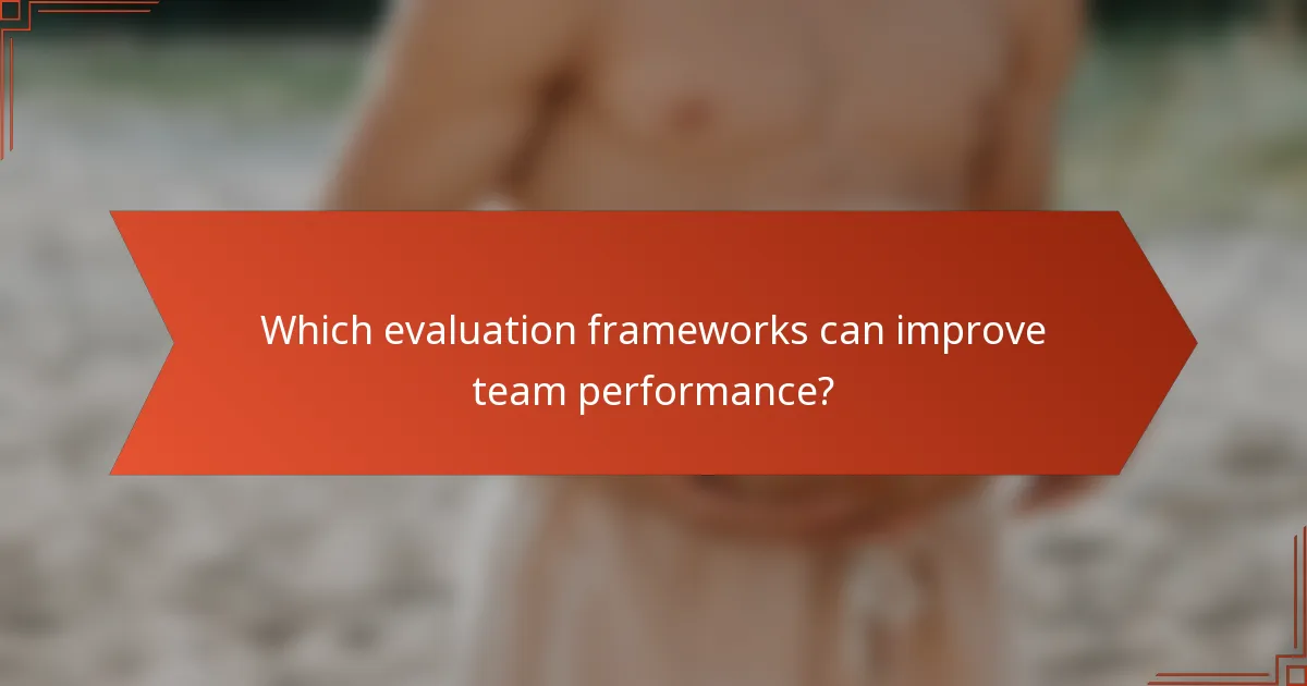 Which evaluation frameworks can improve team performance?