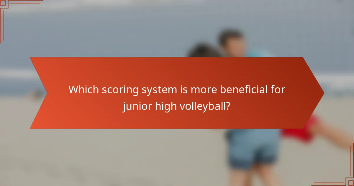 Which scoring system is more beneficial for junior high volleyball?