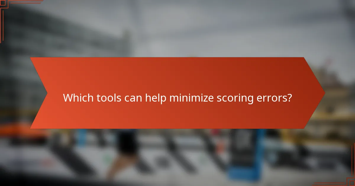 Which tools can help minimize scoring errors?