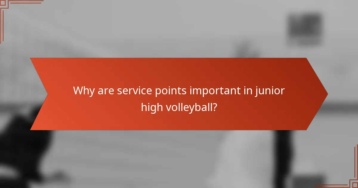 Why are service points important in junior high volleyball?